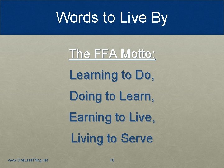 Words to Live By The FFA Motto: Learning to Do, Doing to Learn, Earning