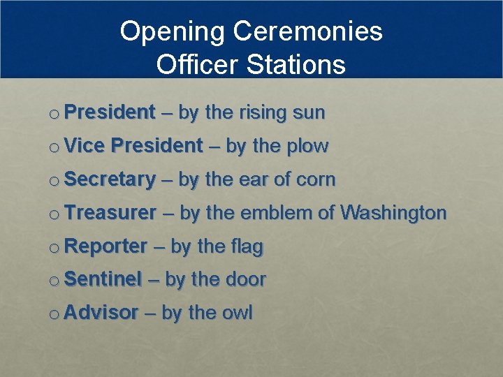 Opening Ceremonies Officer Stations o President – by the rising sun o Vice President