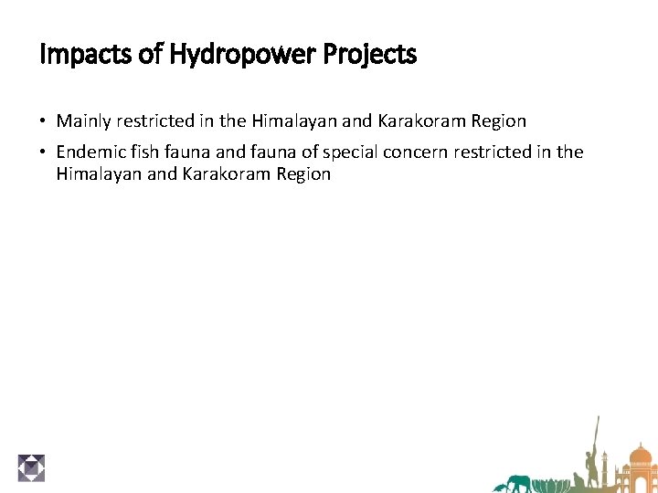 Impacts of Hydropower Projects • Mainly restricted in the Himalayan and Karakoram Region •