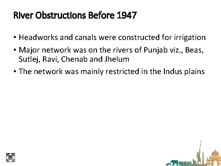 River Obstructions Before 1947 • Headworks and canals were constructed for irrigation • Major