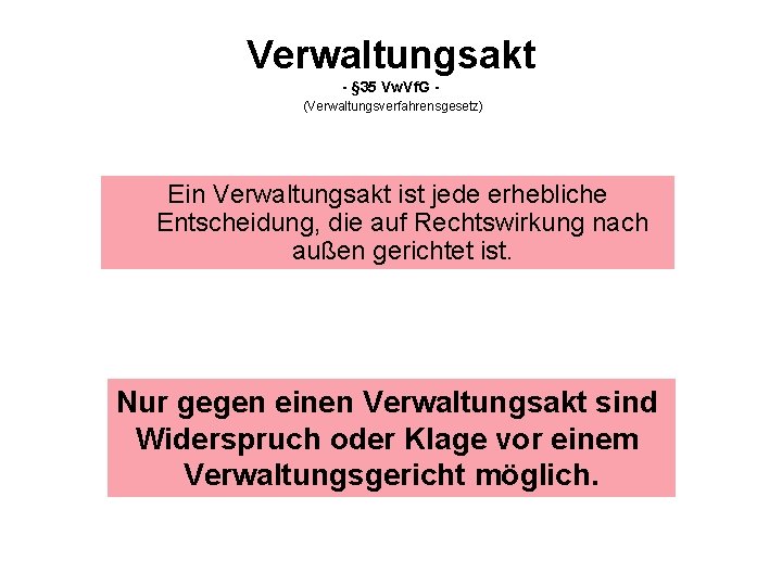 Verwaltungsakt - § 35 Vw. Vf. G (Verwaltungsverfahrensgesetz) Ein Verwaltungsakt ist jede erhebliche Entscheidung,