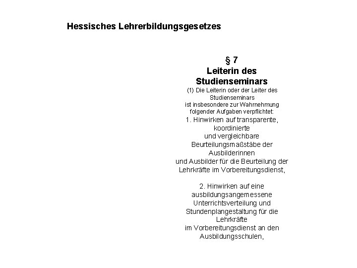 Hessisches Lehrerbildungsgesetzes § 7 Leiterin des Studienseminars (1) Die Leiterin oder Leiter des Studienseminars