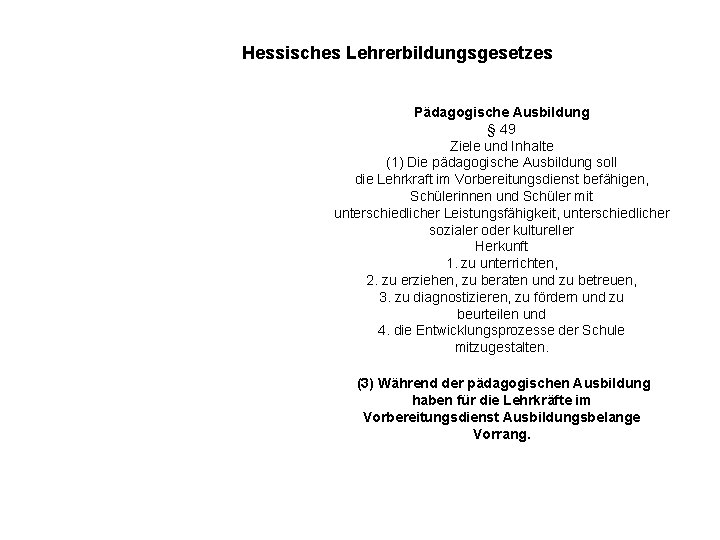 Hessisches Lehrerbildungsgesetzes Pädagogische Ausbildung § 49 Ziele und Inhalte (1) Die pädagogische Ausbildung soll