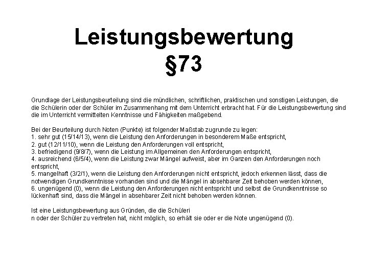 Leistungsbewertung § 73 Grundlage der Leistungsbeurteilung sind die mündlichen, schriftlichen, praktischen und sonstigen Leistungen,