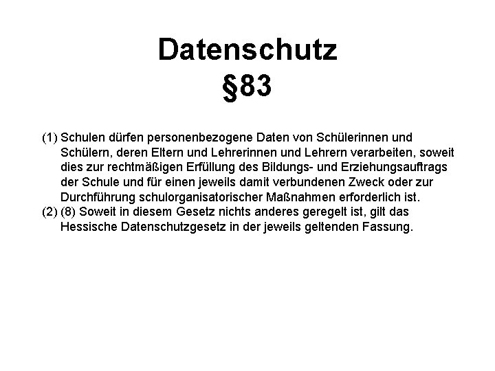 Datenschutz § 83 (1) Schulen dürfen personenbezogene Daten von Schülerinnen und Schülern, deren Eltern