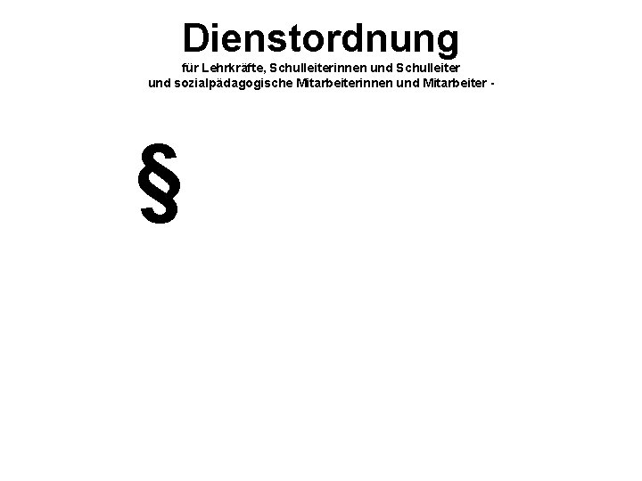 Dienstordnung für Lehrkräfte, Schulleiterinnen und Schulleiter und sozialpädagogische Mitarbeiterinnen und Mitarbeiter - § 