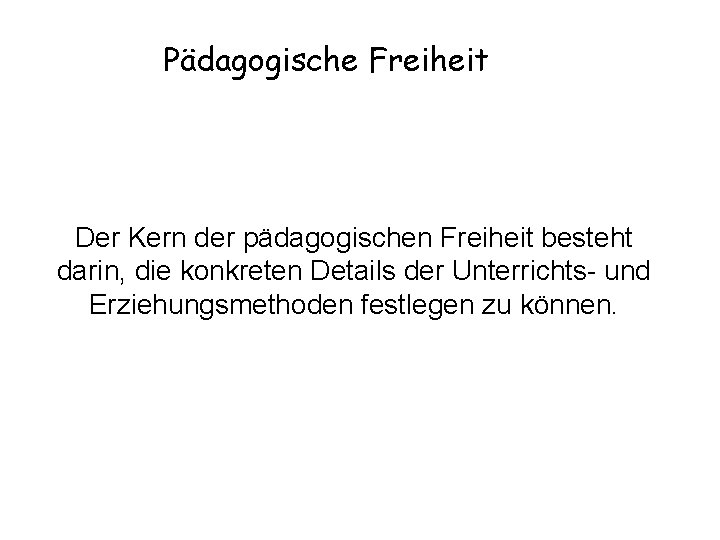 Pädagogische Freiheit Der Kern der pädagogischen Freiheit besteht darin, die konkreten Details der Unterrichts-