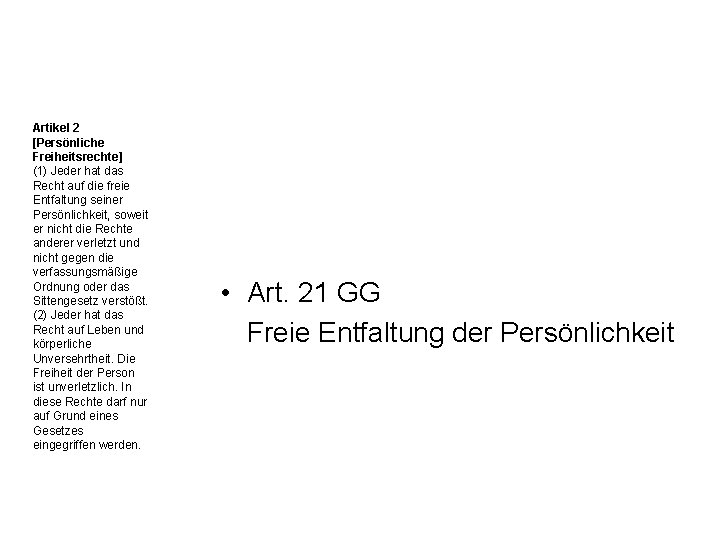 Artikel 2 [Persönliche Freiheitsrechte] (1) Jeder hat das Recht auf die freie Entfaltung seiner