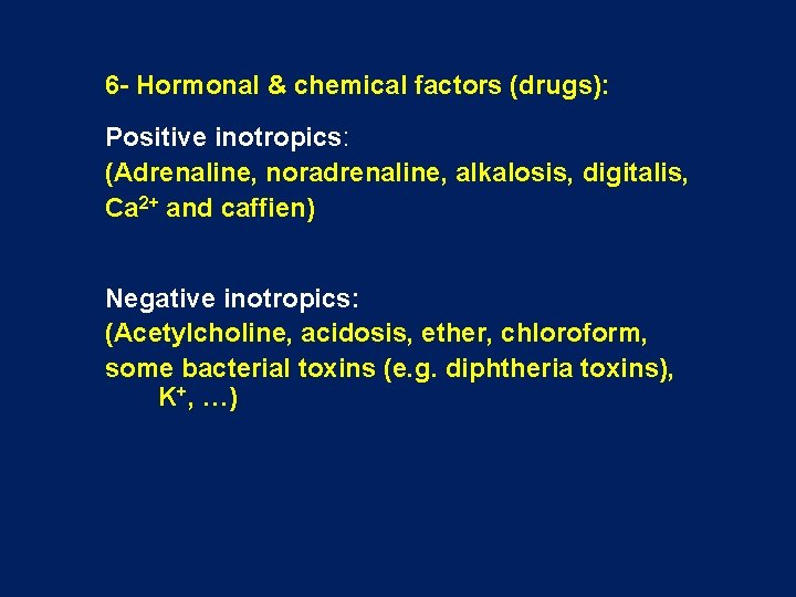 6 - Hormonal & chemical factors (drugs): Positive inotropics: (Adrenaline, noradrenaline, alkalosis, digitalis, Ca