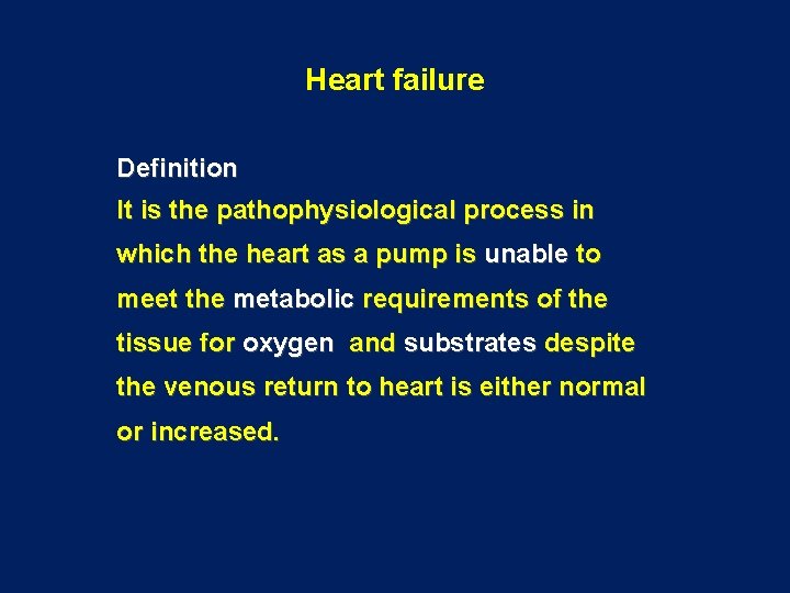 Heart failure Definition It is the pathophysiological process in which the heart as a