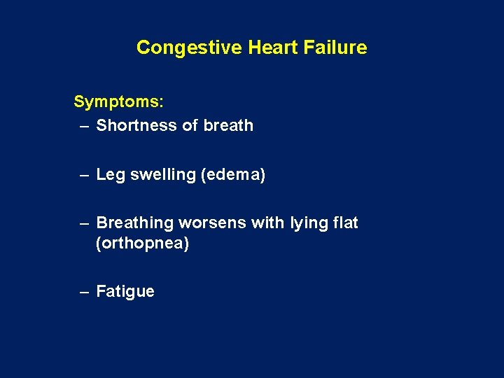 Congestive Heart Failure Symptoms: – Shortness of breath – Leg swelling (edema) – Breathing