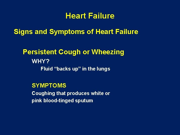 Heart Failure Signs and Symptoms of Heart Failure Persistent Cough or Wheezing WHY? Fluid