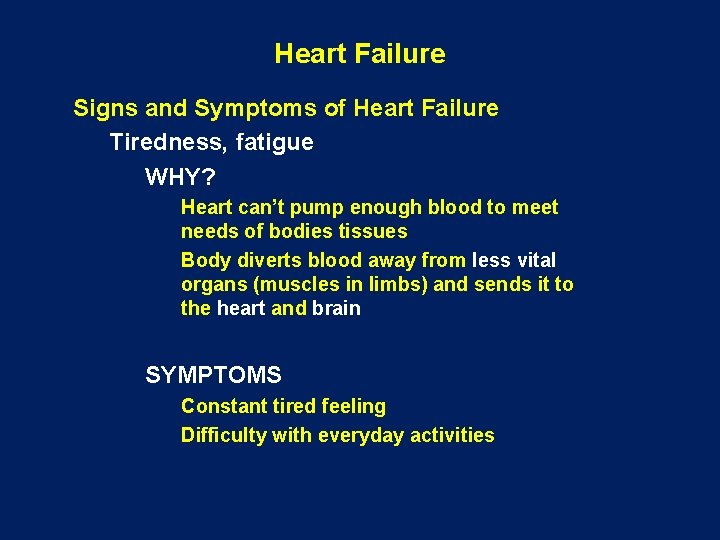 Heart Failure Signs and Symptoms of Heart Failure Tiredness, fatigue WHY? Heart can’t pump