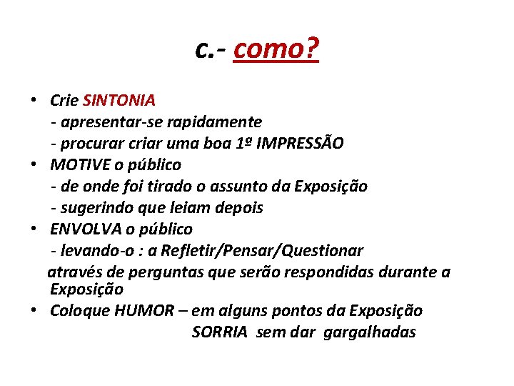 c. - como? • Crie SINTONIA - apresentar-se rapidamente - procurar criar uma boa