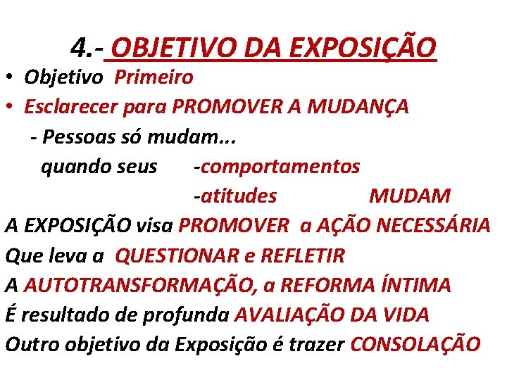 4. - OBJETIVO DA EXPOSIÇÃO • Objetivo Primeiro • Esclarecer para PROMOVER A MUDANÇA