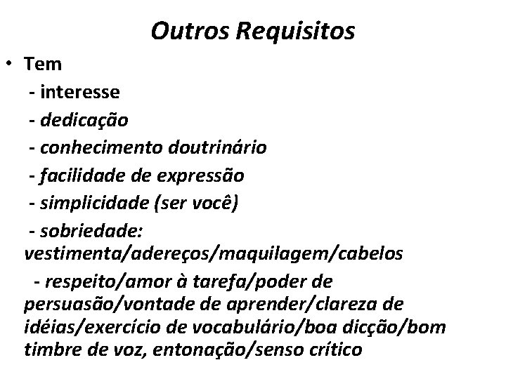 Outros Requisitos • Tem - interesse - dedicação - conhecimento doutrinário - facilidade de