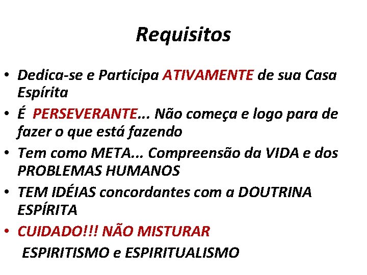 Requisitos • Dedica-se e Participa ATIVAMENTE de sua Casa Espírita • É PERSEVERANTE. .