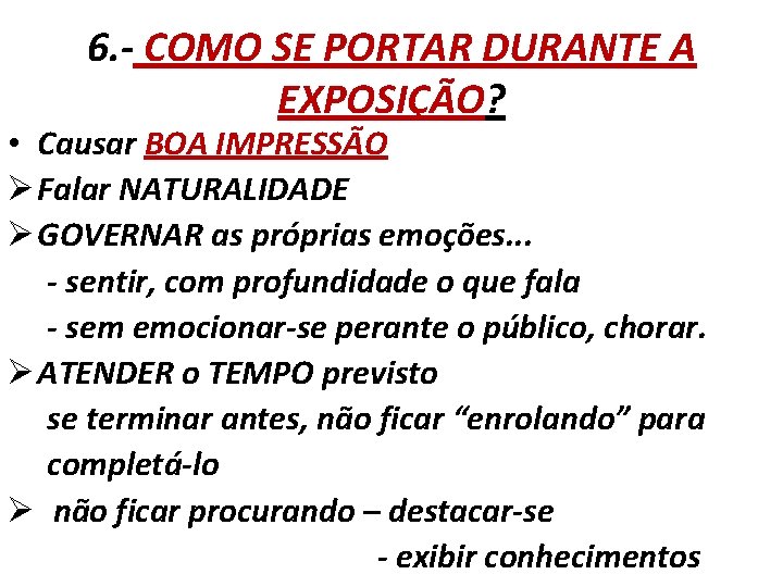 6. - COMO SE PORTAR DURANTE A EXPOSIÇÃO? • Causar BOA IMPRESSÃO Ø Falar