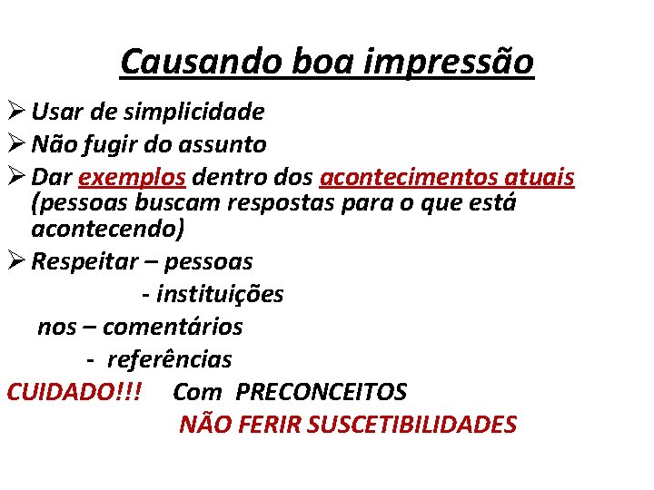 Causando boa impressão Ø Usar de simplicidade Ø Não fugir do assunto Ø Dar