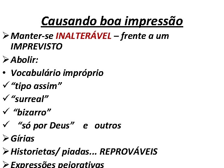 Causando boa impressão Ø Manter-se INALTERÁVEL – frente a um IMPREVISTO Ø Abolir: •