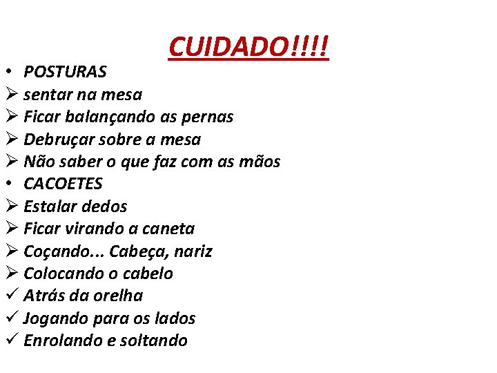 CUIDADO!!!! • POSTURAS Ø sentar na mesa Ø Ficar balançando as pernas Ø Debruçar