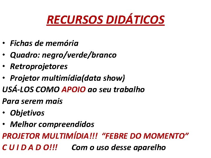 RECURSOS DIDÁTICOS • Fichas de memória • Quadro: negro/verde/branco • Retroprojetores • Projetor multimídia(data