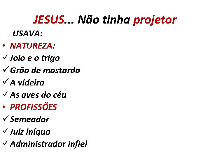 JESUS. . . Não tinha projetor USAVA: • NATUREZA: ü Joio e o trigo