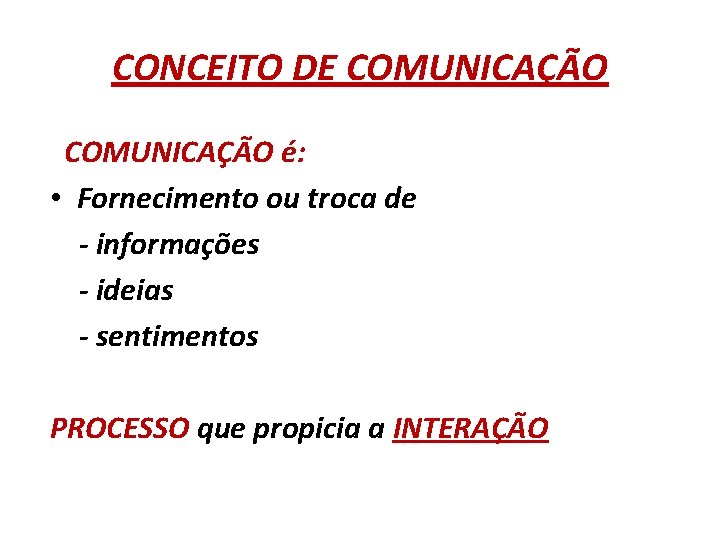 CONCEITO DE COMUNICAÇÃO é: • Fornecimento ou troca de - informações - ideias -