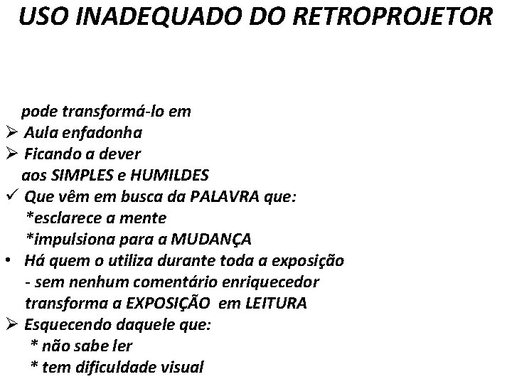 USO INADEQUADO DO RETROPROJETOR pode transformá-lo em Ø Aula enfadonha Ø Ficando a dever