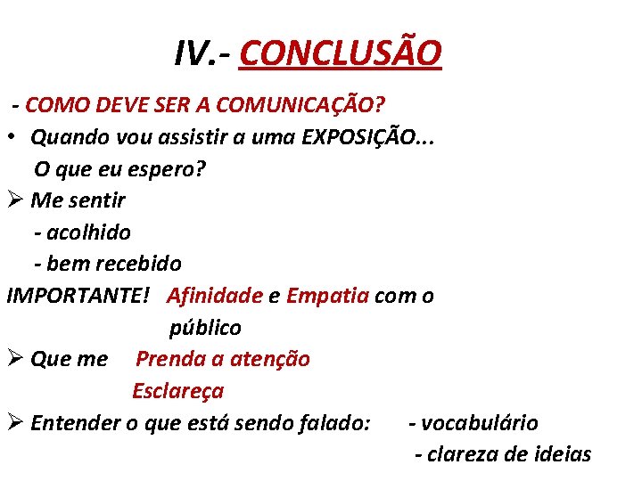 IV. - CONCLUSÃO - COMO DEVE SER A COMUNICAÇÃO? • Quando vou assistir a