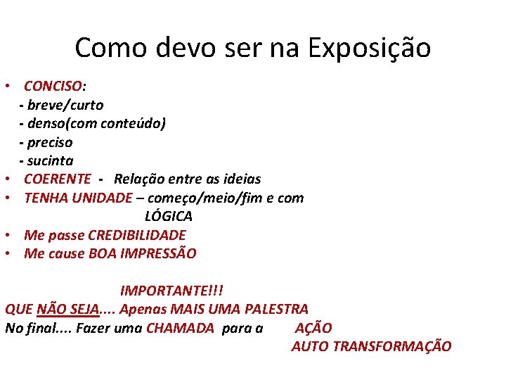 Como devo ser na Exposição • CONCISO: - breve/curto - denso(com conteúdo) - preciso
