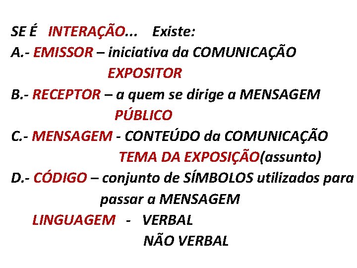 SE É INTERAÇÃO. . . Existe: A. - EMISSOR – iniciativa da COMUNICAÇÃO EXPOSITOR