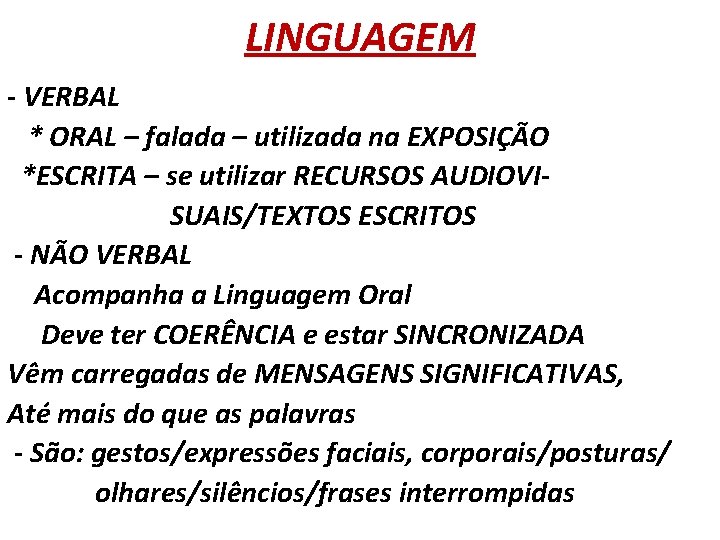 LINGUAGEM - VERBAL * ORAL – falada – utilizada na EXPOSIÇÃO *ESCRITA – se