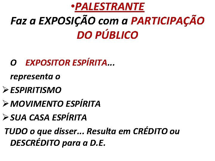  • PALESTRANTE Faz a EXPOSIÇÃO com a PARTICIPAÇÃO DO PÚBLICO O EXPOSITOR ESPÍRITA.