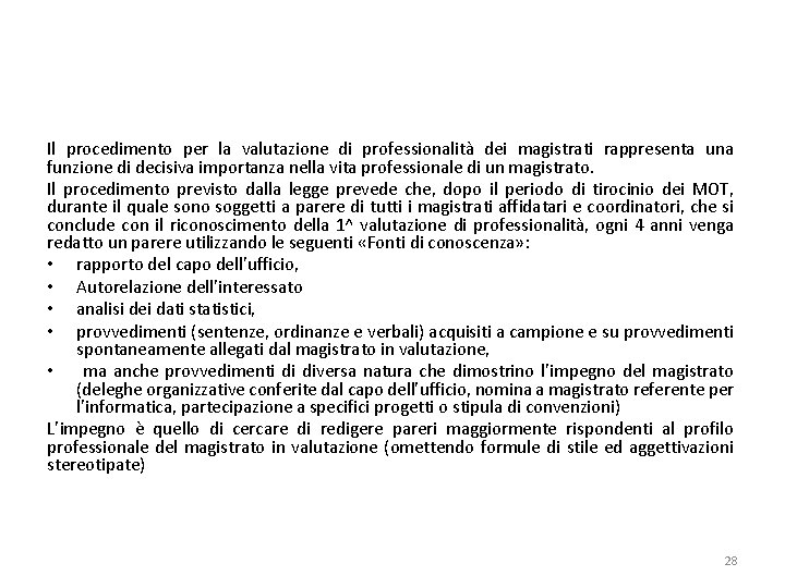 Il procedimento per la valutazione di professionalità dei magistrati rappresenta una funzione di decisiva