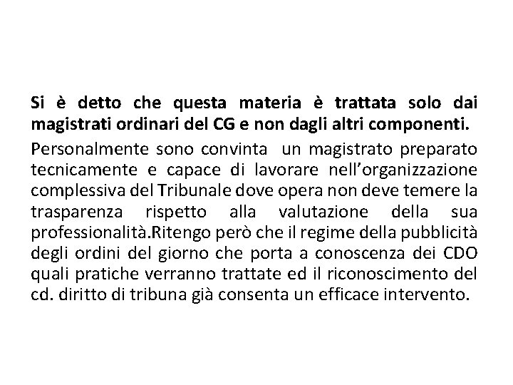 Si è detto che questa materia è trattata solo dai magistrati ordinari del CG