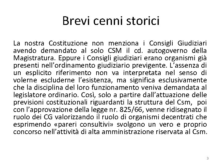 Brevi cenni storici La nostra Costituzione non menziona i Consigli Giudiziari avendo demandato al