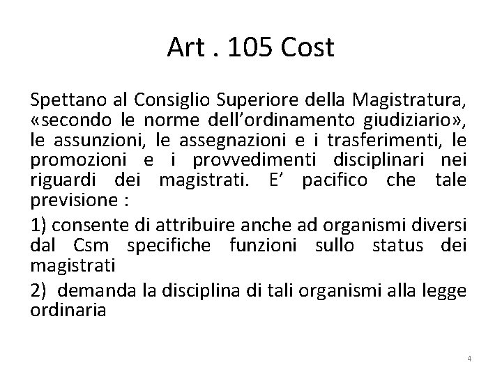 Art. 105 Cost Spettano al Consiglio Superiore della Magistratura, «secondo le norme dell’ordinamento giudiziario»