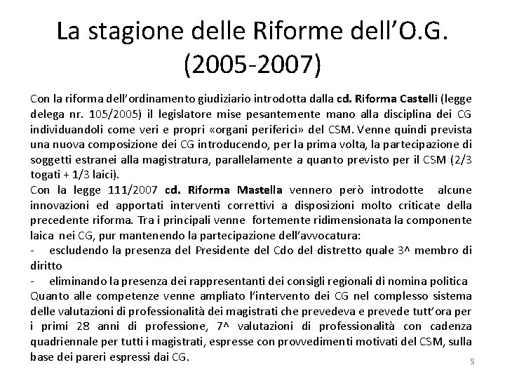 La stagione delle Riforme dell’O. G. (2005 -2007) Con la riforma dell’ordinamento giudiziario introdotta