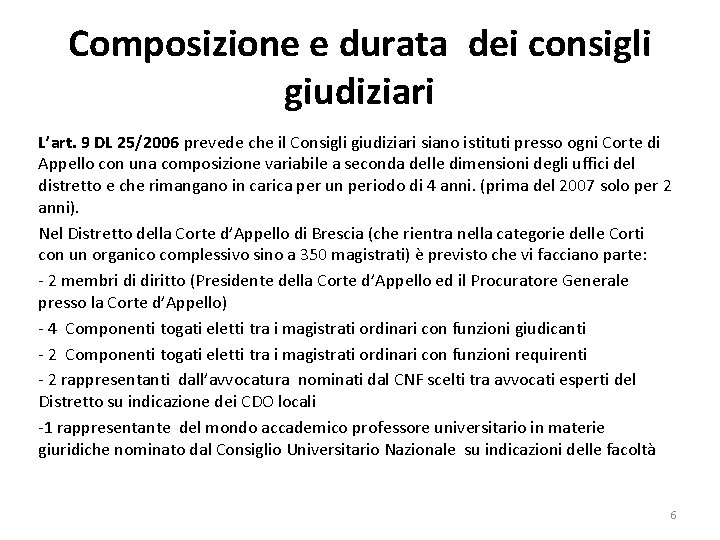 Composizione e durata dei consigli giudiziari L’art. 9 DL 25/2006 prevede che il Consigli