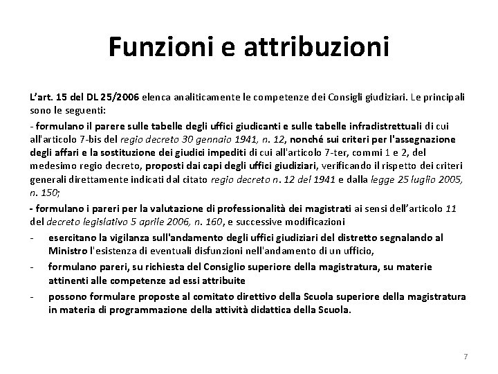 Funzioni e attribuzioni L’art. 15 del DL 25/2006 elenca analiticamente le competenze dei Consigli