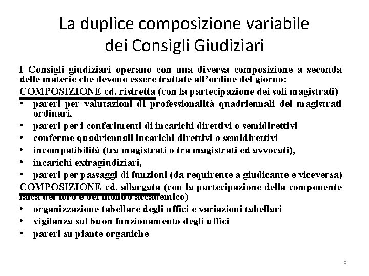 La duplice composizione variabile dei Consigli Giudiziari I Consigli giudiziari operano con una diversa