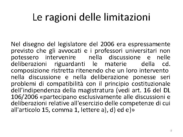 Le ragioni delle limitazioni Nel disegno del legislatore del 2006 era espressamente previsto che