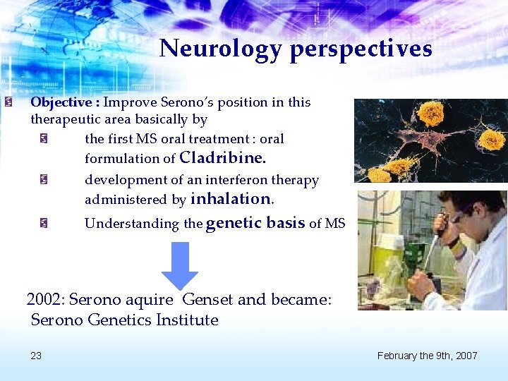 Neurology perspectives Objective : Improve Serono’s position in this therapeutic area basically by the