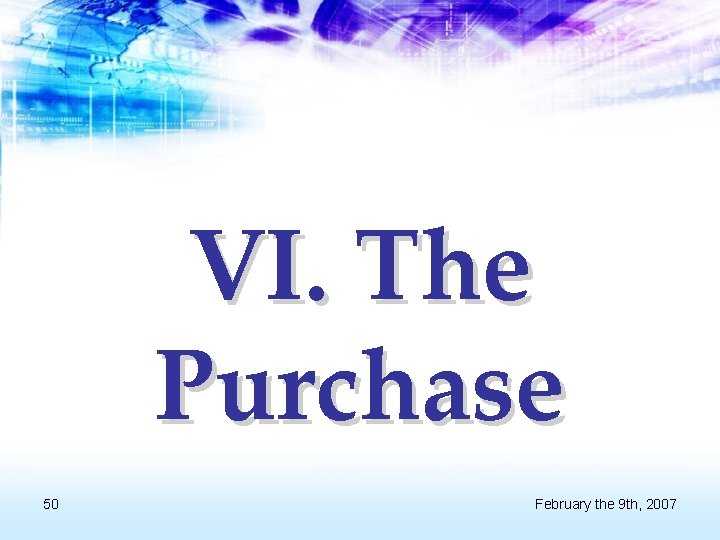 VI. The Purchase 50 February the 9 th, 2007 