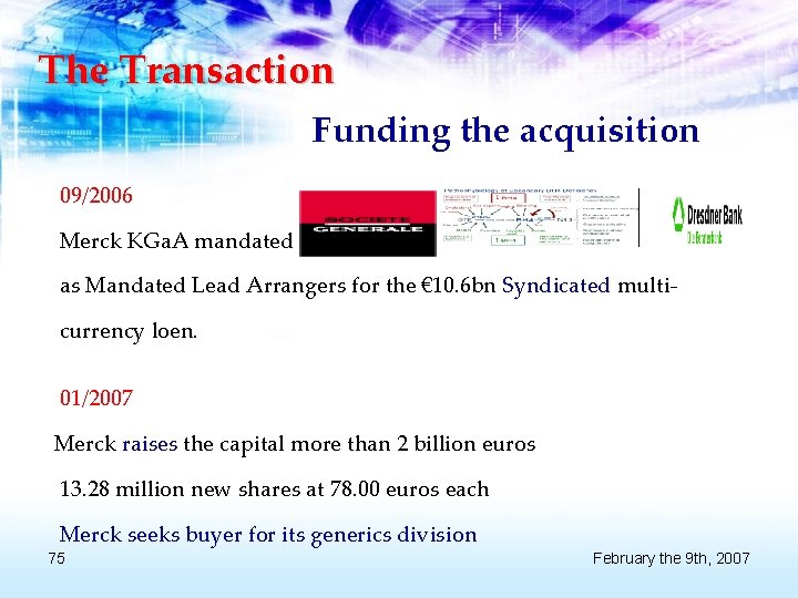 The Transaction Funding the acquisition 09/2006 Merck KGa. A mandated as Mandated Lead Arrangers
