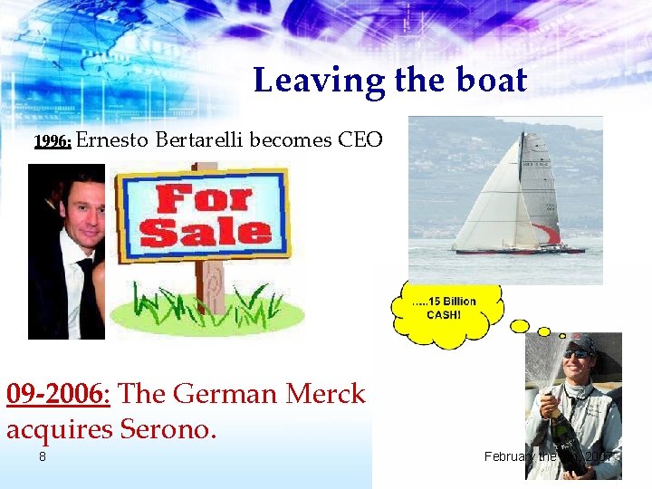 Leaving the boat 1996: Ernesto Bertarelli becomes CEO 09 -2006: The German Merck acquires