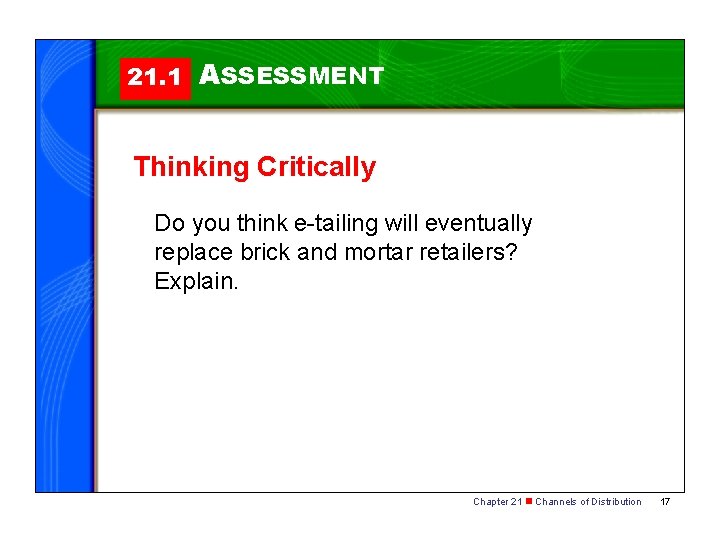 21. 1 ASSESSMENT Thinking Critically Do you think e-tailing will eventually replace brick and