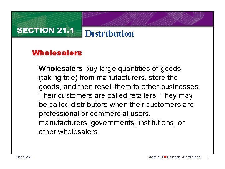 SECTION 21. 1 Distribution Wholesalers buy large quantities of goods (taking title) from manufacturers,