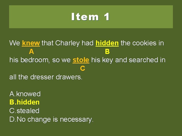 Item 1 We knew that Charley had hidthe hidden thecookies the cookies inin in